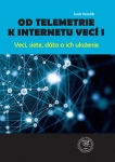 Od telemetrie k internetu vecí I.  Veci, siete, dáta a ich uloženie.   