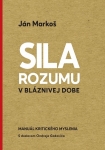 Sila rozumu v bláznivej dobe. Manuál kritického myslenia